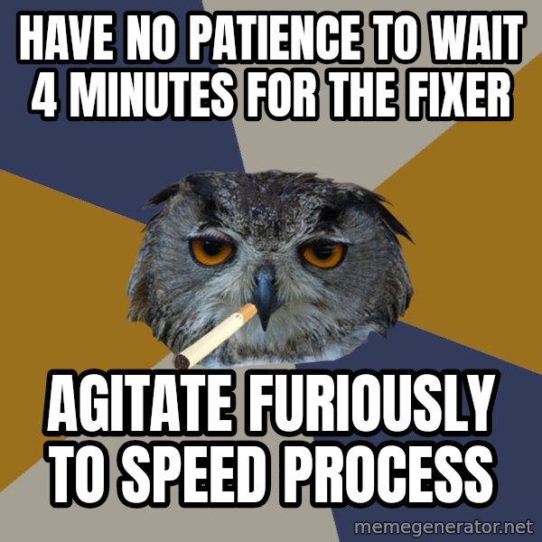 Art Student Owl meme: have no patience to wait 4 minutes for the fixer / agitate furiously to speed process