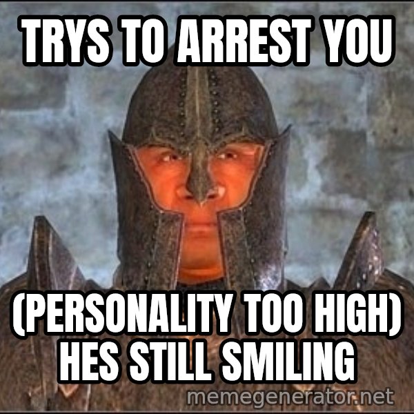 Oblivion Guard meme: Trys to ARREST you / (personality too high) hes still smiling