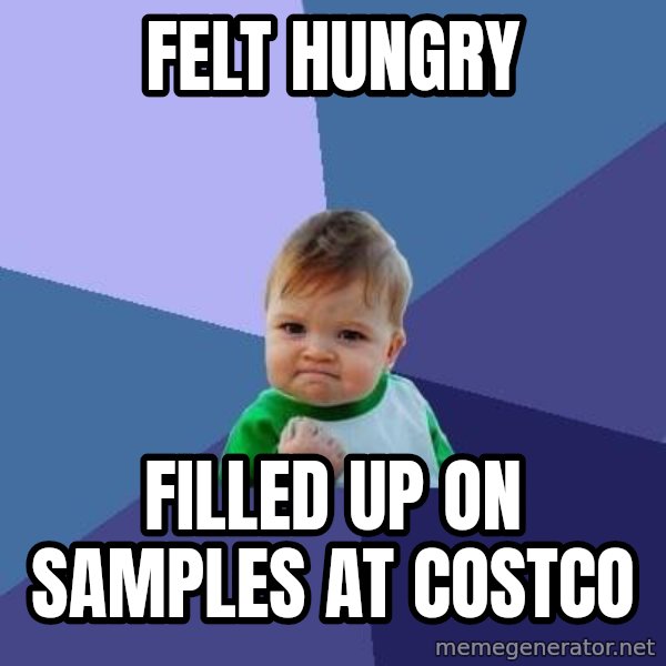 Success Kid meme: Felt Hungry / filled up on samples at costco