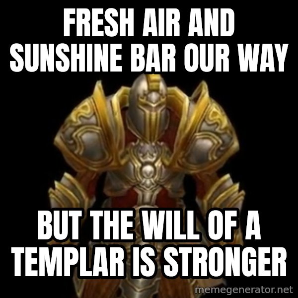 Kormac Plain Background meme: FrESH air and sunshine bar our way / but the will of a templar is stronger