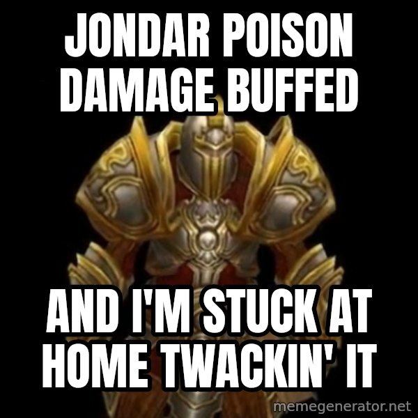 Kormac Plain Background meme: jondar poison damage buffed / and i'm stuck at home twackin' it