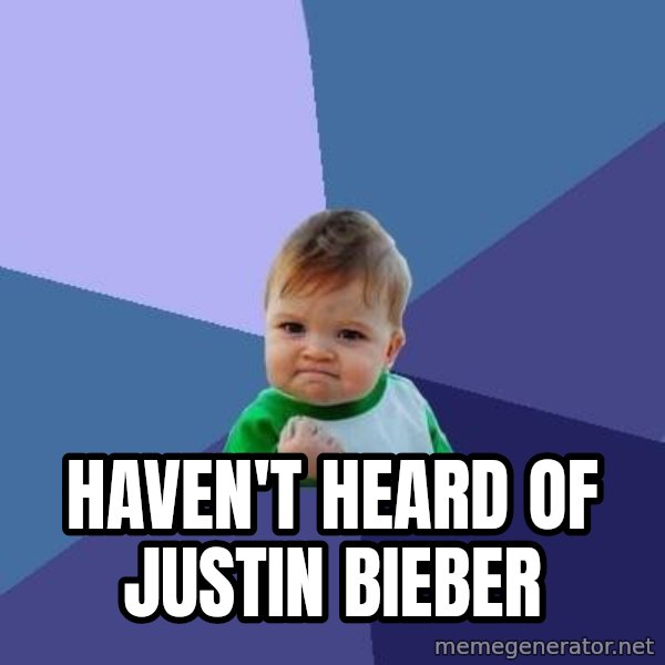 Success Kid meme: Haven't heard of justin bieber