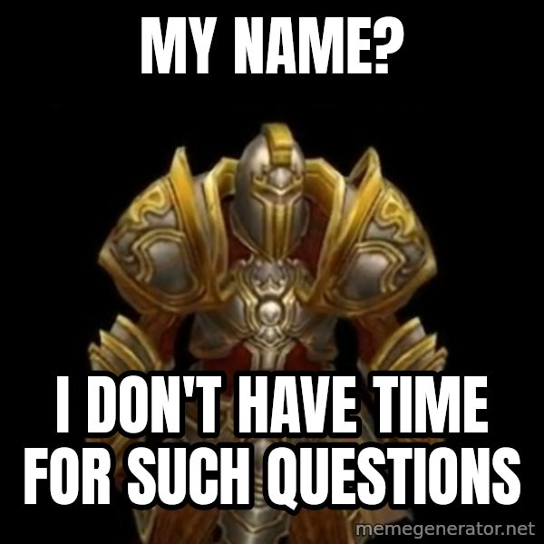 Kormac Plain Background meme: my name? / i don't have time for such questions