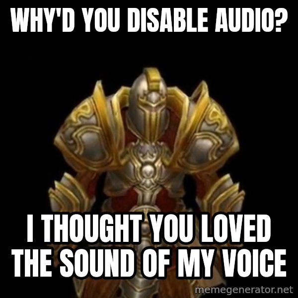 Kormac Plain Background meme: why'd you disable audio? / I thought you loved the sound of my voice