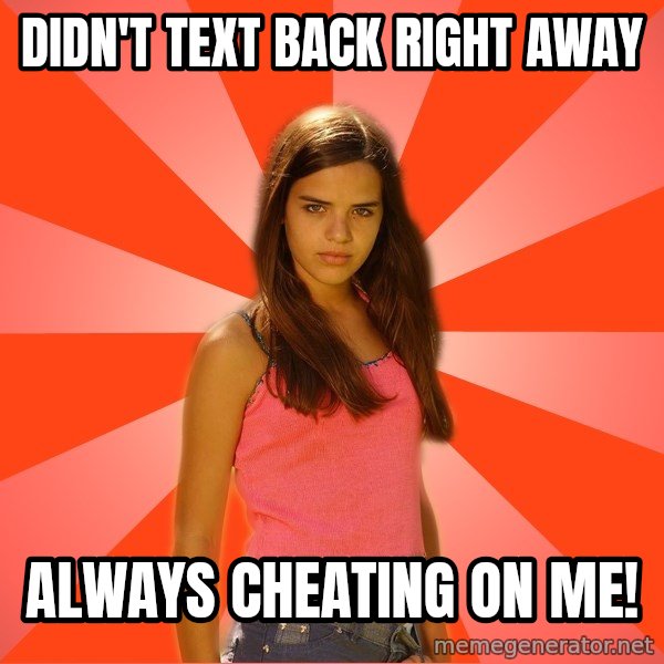 Jealous Girl meme: didn't text back right away / always cheating on me!