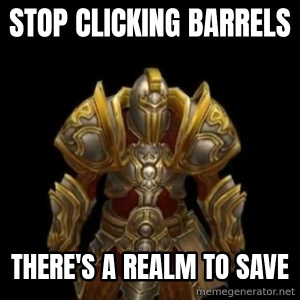 Kormac Plain Background meme: stop clicking barrels / there's a realm to save