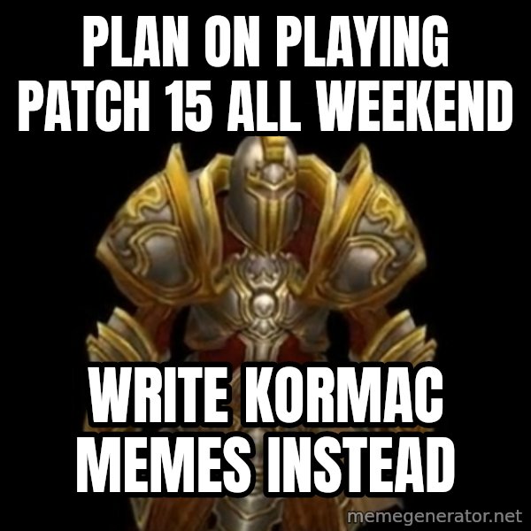 Kormac Plain Background meme: plan on playing patch 15 all weekend / write kormac memes instead