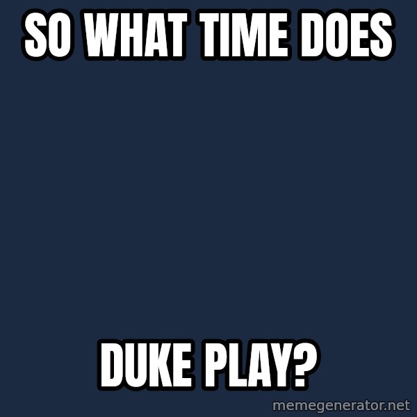 Trollface meme: So what time Does / Duke play?