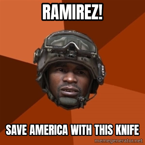 Sgt. Foley meme: RAmirez! / save america with this knife