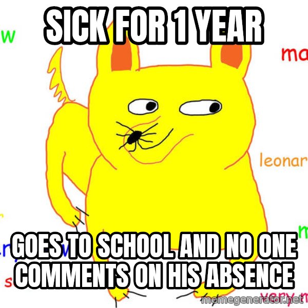 Forever Alone meme: Sick for 1 year / goes to school and no one comments on his absence