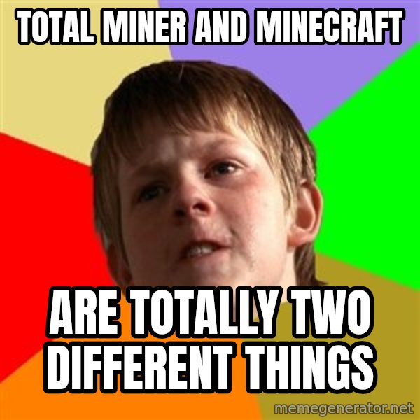 Angry School Boy meme: Total miner and minecraft / are TOTALLY two different things