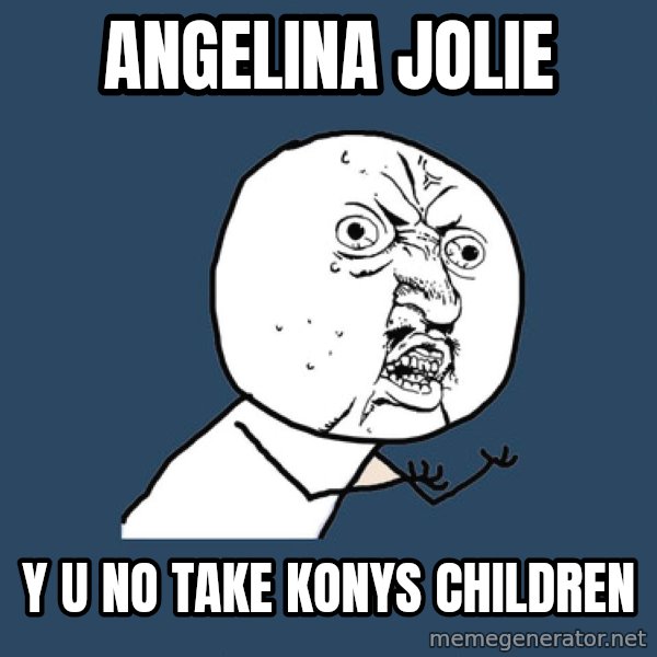 Y U No meme: angelina jolie / y u no take konys CHILDREN