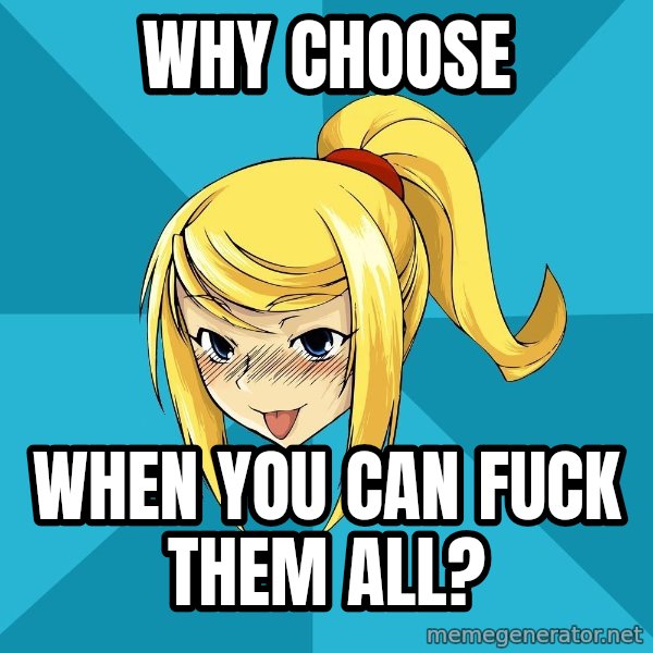 Horney Samus meme: why choose / when you can fuck them all?