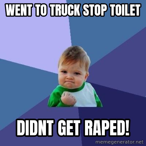 Success Kid meme: Went to truck stop toilet / Didnt get raped!