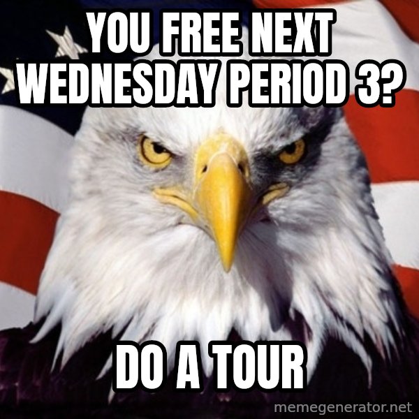 American Pride Eagle meme: you free next wednesday period 3? / do a tour