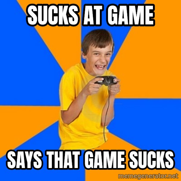 Annoying Gamer Kid meme: sucks at game / says that game sucks