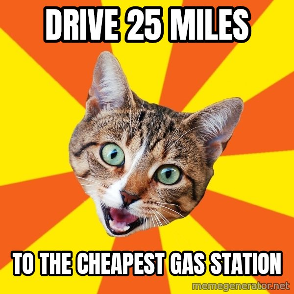 Bad Advice Cat meme: drive 25 miles / to the cheapest gas station