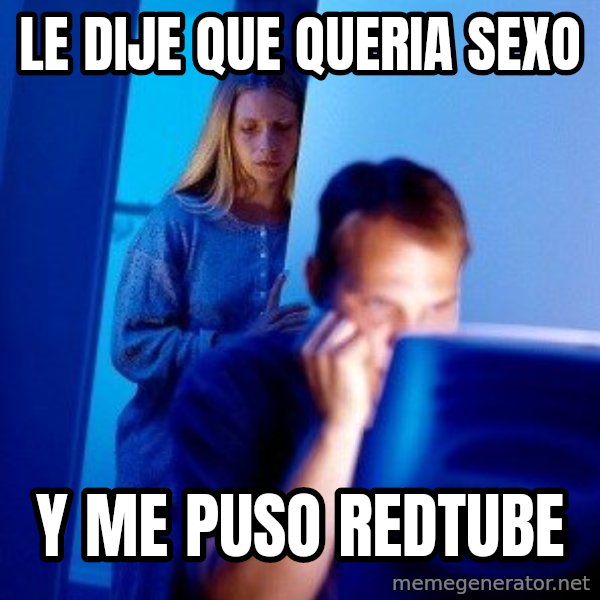 Internet Husband meme: le dije que queria sexo / y me puso redtube