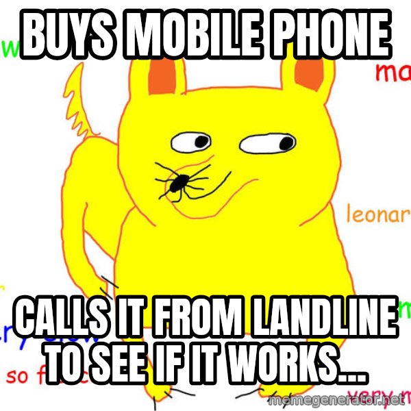 Forever Alone meme: buys mobile phone / calls it from landline to see if it works...