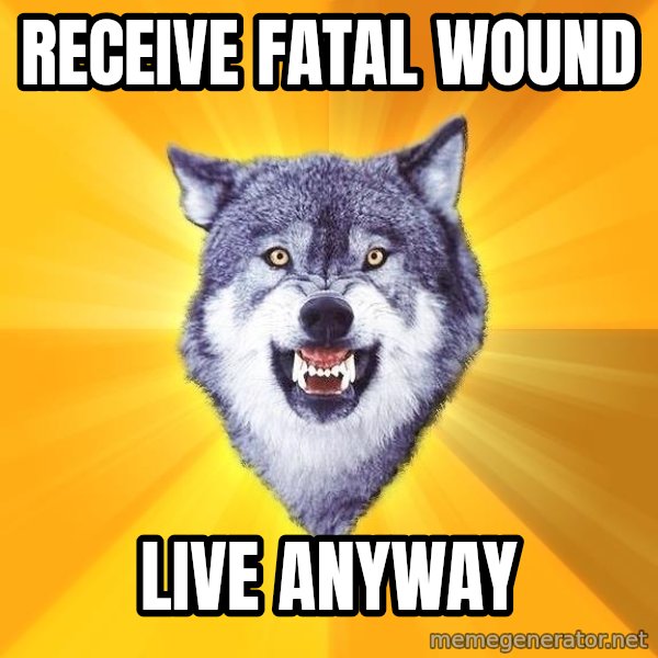 Courage Wolf meme: receive Fatal Wound / Live Anyway
