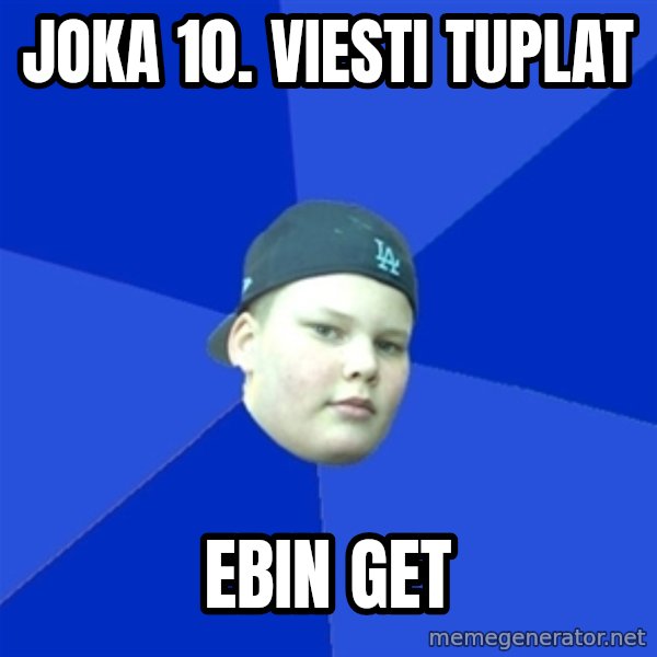 Jonnen Neuvo meme: joka 10. viesti tuplat / ebin get