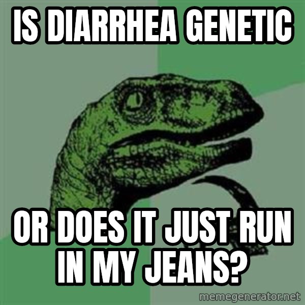Philosoraptor meme: Is diarrhea Genetic / Or does it just run in my jeans?