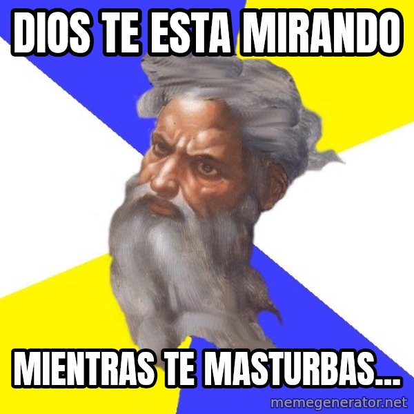 God meme: dIOS TE ESTA MIRANDO / MIENTRAS TE MASTURBAS...