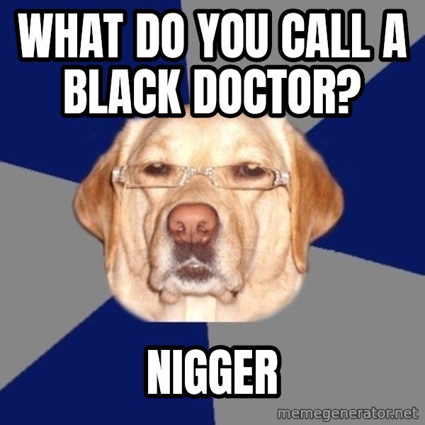 Racist Dawg meme: what do you call a black doctor? / nigger
