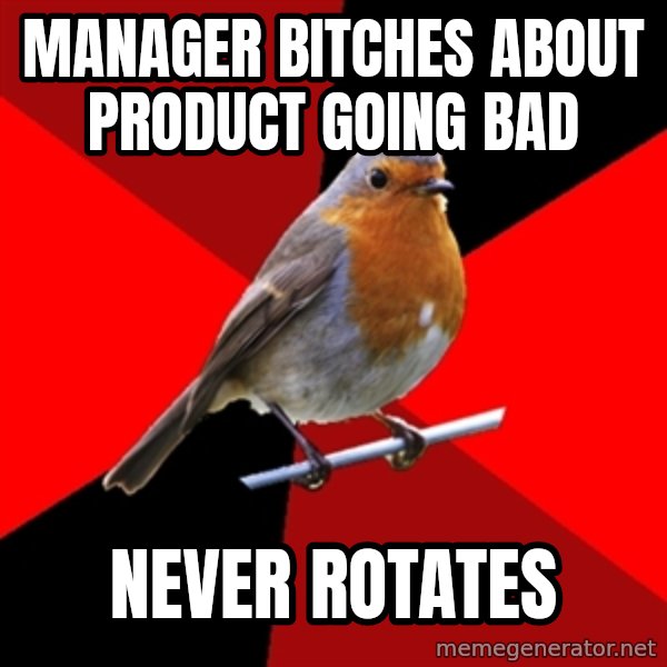 Retail Robin meme: Manager Bitches about product going baD / Never rotates