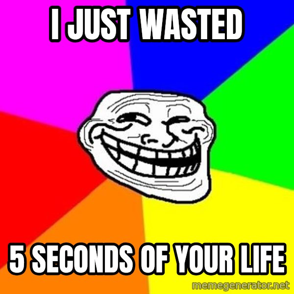 Trollface meme: I just Wasted / 5 seconds of your life