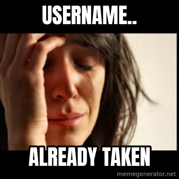 First World Problems meme: Username.. / already taken