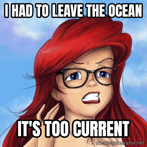 Hipster Ariel meme: I had to leave the ocean / It's too current