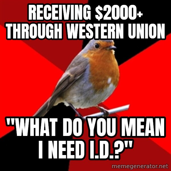 Retail Robin meme: receiving $2000+ through western Union / "What do you mean I need I.D.?"