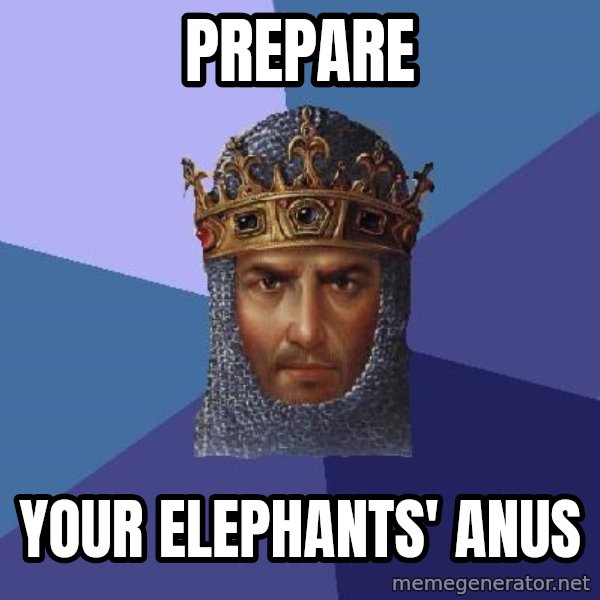 Age Of Empires meme: prepare / your elephants' anus