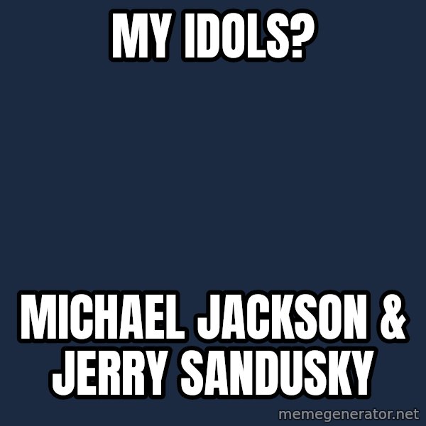 Pedobear meme: MY Idols? / Michael Jackson & Jerry Sandusky