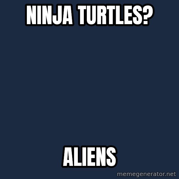 Ancient Aliens meme: NINJA TURTLES? / ALIENS