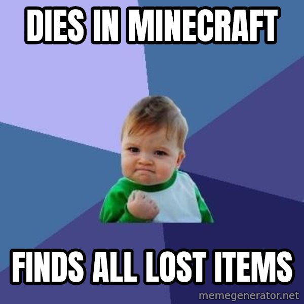 Success Kid meme: Dies in minecraft / Finds all lost items