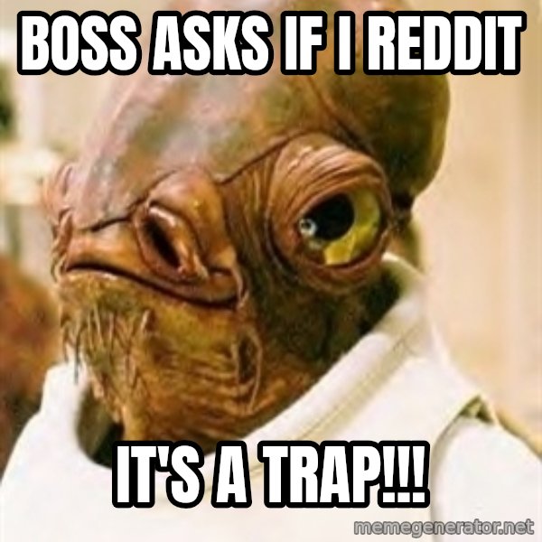 Its A Trap meme: Boss Asks if I reddit / It's A Trap!!!