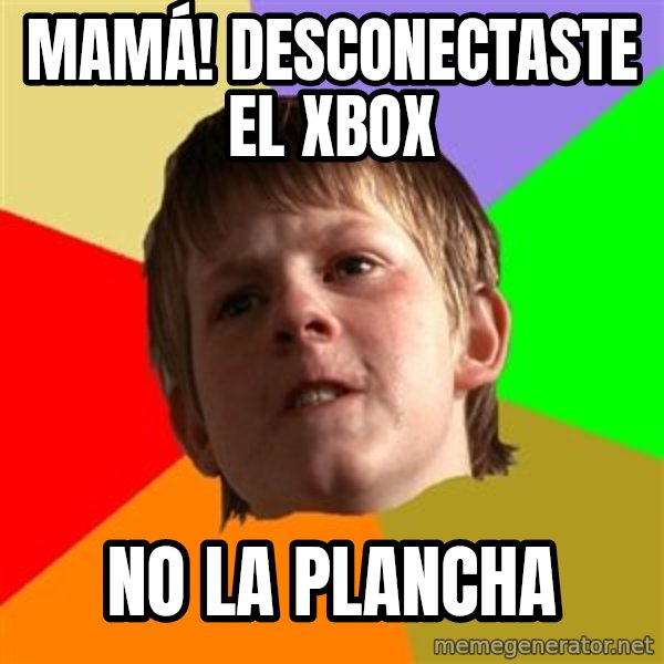 Angry School Boy meme: mamá! desconectaste el xbox / no la plancha