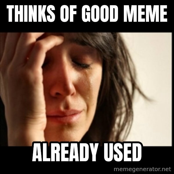 First World Problems meme: thinks of good meme / already used