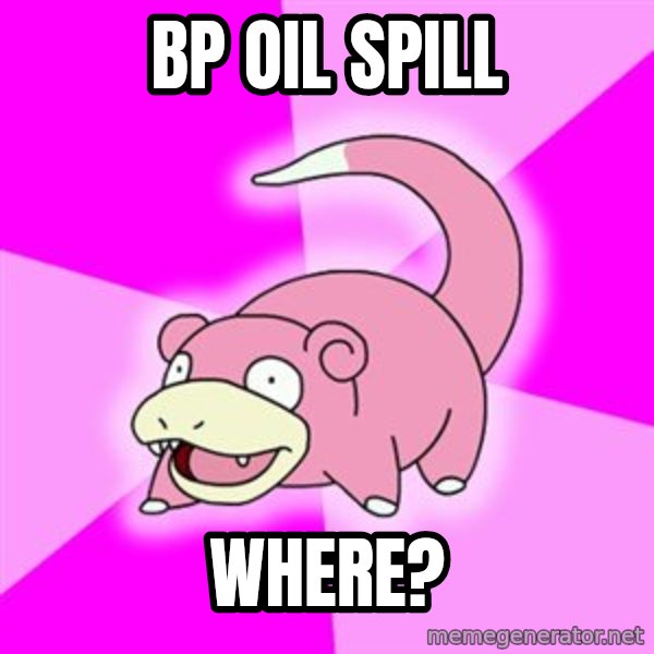 Slowpoke meme: BP OIL SPILL / WHERE?