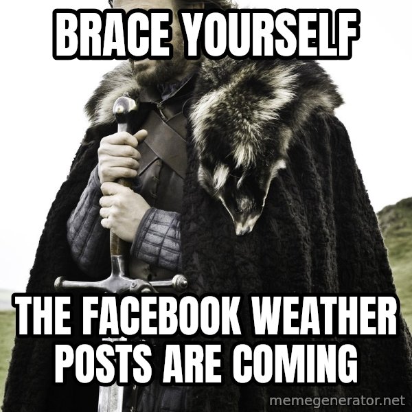 Sean Bean Game Of Thrones meme: brace yourself / the facebook weather posts are coming