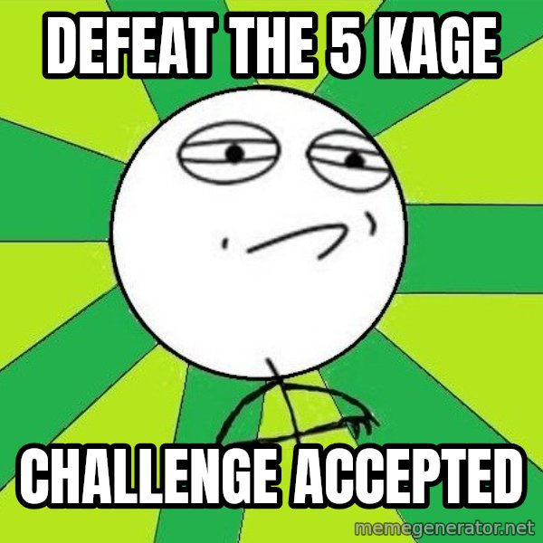 Challenge Accepted 2 meme: DEFEAT THE 5 KAGE / CHALLENGE ACCEPTED