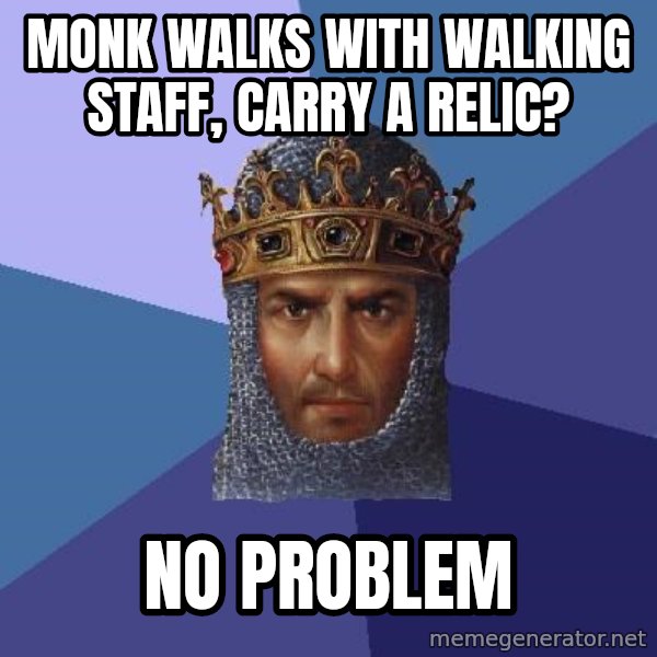 Age Of Empires meme: monk walks with walking staff, carry a relic? / No problem