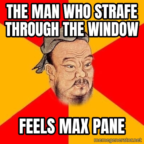 Wise Confucius meme: The man who strafe through the window / Feels Max Pane