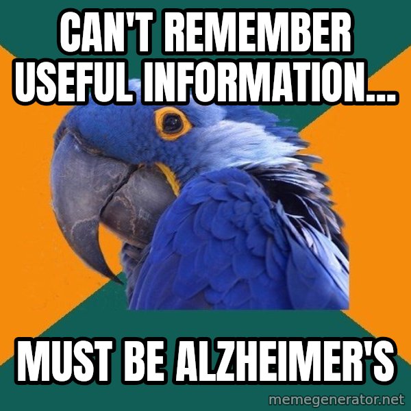 Paranoid Parrot meme: Can't remember useful information... / Must be Alzheimer's
