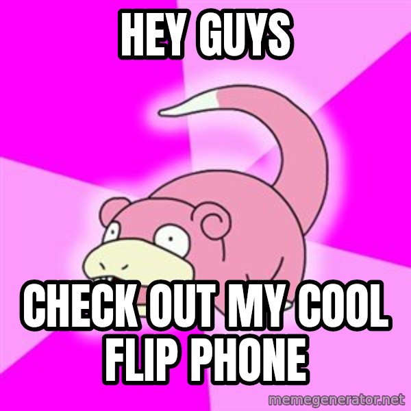 Slowpoke meme: Hey guys / check out my cool flip phone
