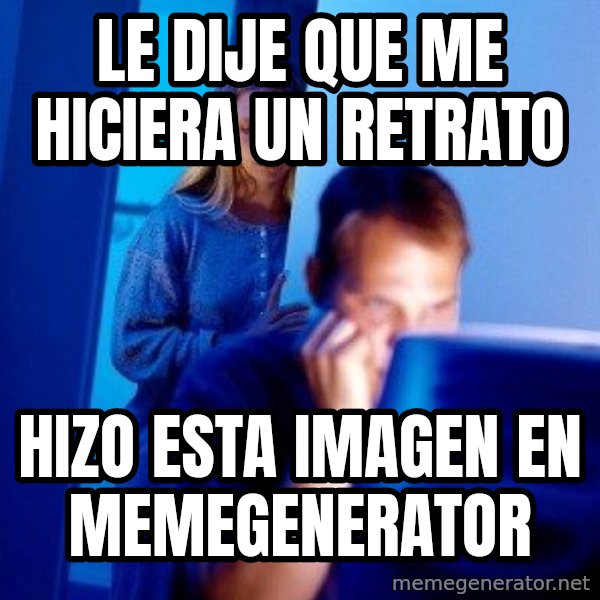 Internet Husband meme: le dije que me hiciera un retrato / hizo esta imagen en memegenerator