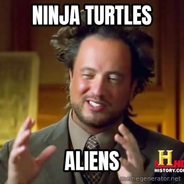 Ancient Aliens meme: Ninja Turtles / Aliens