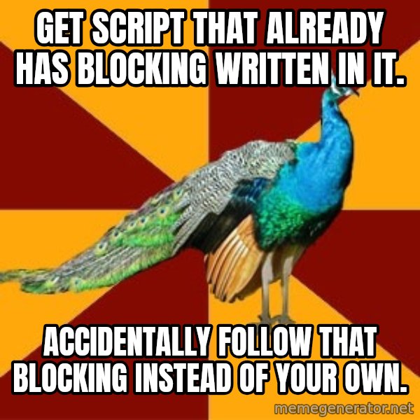 Thespian Peacock meme: Get Script that already has blocking written in it. / Accidentally follow that blocking instead of your own.